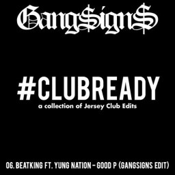 GANGSIGNS drops a nasty #CLUBREADY edit of BeatKing’s ‘Good P’