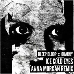 Download Anna Morgan’s Remix of Bleep Bloop & Quarry’s “Ice Cold Eyes”